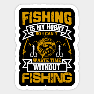 Fishing Is My Hobby And A Day Without Fishing Rod Funny Sticker